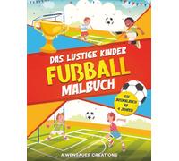 Das Lustige Kinder Fußball Malbuch: Ein Fussball Ausmalbuch für Kinder ab 4 Jahren