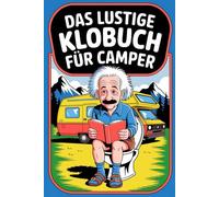Das lustige Klobuch für Camper - 312 Fun-Fakten und Wortspiele: Rätsel, Anekdoten und unnützes Wissen für Klugscheißer - das ideale Geschenk für alle, die Wohnmobile lieben