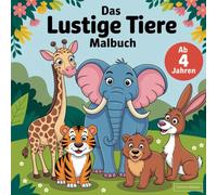 Das lustige Tiere Malbuch für Kinder ab 4 Jahren mit 50 witzigen Ausmalbildern