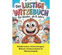 Das lustige Witzebuch für Kinder ab 8 Jahren: Spaßgarantie mit Fritzchenwitzen, Scherzfragen, Rätseln, Tierwitzen Teekesselchen, Zungenbrecher & Mitmachseiten