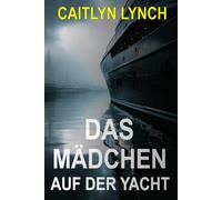 Das Mädchen auf der Yacht: Ein fesselnder Australien-Thriller über ein verschwundenes Kind, eine dunkle Vergangenheit und eine Wahrheit, die nie ruht: 2 (Die Verlorenen Australier)