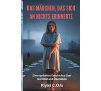 Das Mädchen, das sich an nichts erinnerte: Eine verdrehte Geschichte über Identität und Überleben