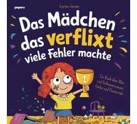 Das Mädchen, das verflixt viele Fehler machte: Ein Kinderbuch über den Mut, Fehler zu machen, daraus zu lernen und voller Selbstvertrauen und Positivität in die Zukunft zu schauen
