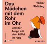 Das Mädchen Mit Dem Rohr Im Ohr Und Der Junge Mit Dem Löffel Im Hals (