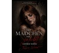 Das Mädchen, was geliebt werden wollte: Manchmal ist die Liebe das, was am meisten weh tut