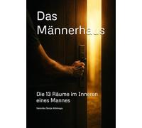 Das Männerhaus: Der innere Weg eines Mannes durch 13 Räume (Die Stadt der Muster)