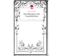 Das Märchen vom Unsterblichen. Life is a Story - story.one