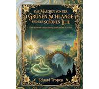 Das Märchen von der grünen Schlange und der schönen Lilie: Erweiterte Ausgabe: Eine moderne Nacherzählung