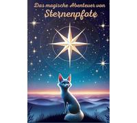 Das magische Abenteuer von Sternenpfote: Ein spannendes Kinderbuch über Mut, Magie und wahre Freundschaft: Ein mitreißendes Fantasy-Abenteuer für Kinder
