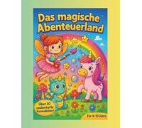 Das magische Abenteuerland: Mit Drachen, Feen, Einhörnern & Rittern. 30+ Fantasie-Motive zum Ausmalen (Kinder 4-10 Jahre)