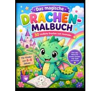 Das magische Drachen- Malbuch: 30 niedliche Drachen zum Ausmalen für Kinder von 6-8 Jahren