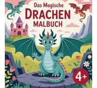 Das magische Drachen Malbuch für kreative Kinder ab 4+ Jahren mit 50 faszinierenden Bildern