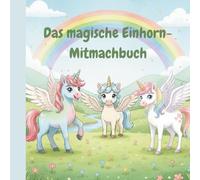 Das magische Einhorn-Mitmachbuch (Kleine Einhornwelt)