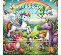 Das magische Fantasy Malbuch für Kinder: Über 30 einzigartige Motive mit Drachen, Einhörnern und Feen | Das perfekte Geschenk für Jungen & Mädchen ab 5 Jahren zur Förderung der Kreativität