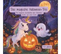 Das magische Halloween-Trio: Drei magische Geschichten über Einhörner, Geister und einen Kürbis.