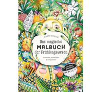 Das magische Malbuch der Frühlingswesen: mit Frühlingsszenen & Naturgeistern, zum Entdecken, Ausmalen und Entspannen: Ein zauberhaftes ... Das ultimative Mal-Erlebnis für den Frühling