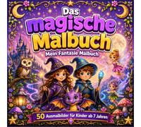 Das magische Malbuch - Mein Fantasie Malbuch: 50 Ausmalbilder für Kinder ab 7 Jahren