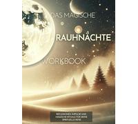 Das Magische Rauhnächte Workbook: Reflexionen, Impulse und magische Rituale für deine spirituelle Reise