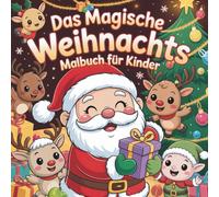 Das magische Weihnachts Malbuch für Kinder: fördert Kreativität, Fantasie, Konzentration & Weihnachtsstimmung-Ein liebevoll gestaltetes ... kreativem Lernen in der Weihnachtszeit