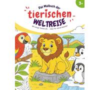 Das Malbuch der tiereischen Weltreise: Entdecke die Tierwelt unseres Planeten - Malspaß mit 28 Motiven aus allen Kontinenten