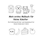 Das Malbuch für die kleinen Klünstler: Ein fröhliches Kritzel- und Ausmalbuch für kleine Hände (ab 1 Jahr)