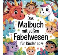 Das Malbuch mit süßen Fabelwesen für Kinder ab 4 mit 50 Motiven zum Ausmalen
