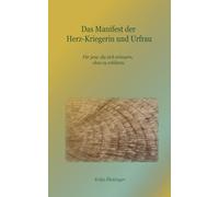 Das Manifest der Herz-Kriegerin und Urfrau: Für jene, die sich erinnern, ohne zu erklären.