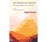 Das Manifest des Messias: Die Bergpredigt Jesu neu entdeckt - Bd. 1 (Matthäusevangelium 5)
