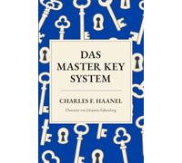 Das Master Key System: Eine neue Übersetzung von „The Master Key System“ (Zeitlose Weisheit)
