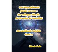 Das Maya-Geheimnis: Jenseits von 2012 - Der verborgene Plan für das Erwachen der Menschheit (Die entschlüsselte Wahrheit: Band)