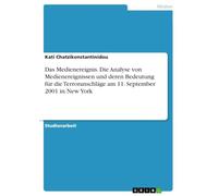 Das Medienereignis. Die Analyse von Medienereignissen und deren Bedeutung für die Terroranschläge am 11. September 2001 in New York