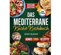 Das Mediterrane Küche Kochbuch: Mit der Mittelmeerdiät einfach und gesund abnehmen | Rezepte für die ganze Familie | Inkl. Bonus