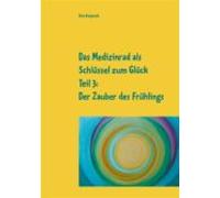 Das Medizinrad Als Schlüssel Zum Glück Teil 3 (ebook)