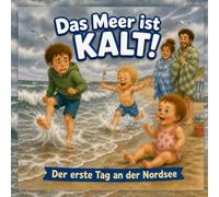 Das Meer ist KALT!: Der erste Tag an der Nordsee (Küstenkinder)