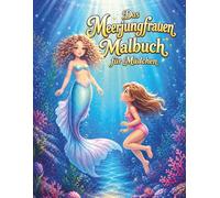 Das Meerjungfrauen Malbuch für Mädchen: Eine magische Unterwasserwelt zum Ausmalen ab 8 Jahren (Magische Welten zum Ausmalen)