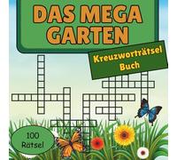 Das Mega Garten Kreuzworträtsel Buch mit 100 Rätseln: 100 spannende Garten Kreuzworträtsel für Gärtner & Gartenfreunde - entdecke neue Gartenbegriffe, ... & löse Rätsel mit Lösungen nach jedem Rätsel