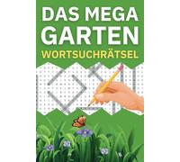 Das MEGA Garten Wortsuchrätsel: Das große Wortsuchrätsel für Gartenfreunde: Über 1000 Begriffe zu Pflanzen, Blumen und Gartenwerkzeugen zum Entdecken