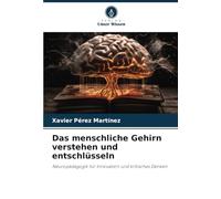 Das menschliche Gehirn verstehen und entschlüsseln: Neuropädagogik für Innovation und kritisches Denken