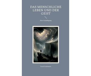 Das menschliche Leben und der Geist: Eine Grundlegung