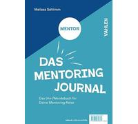 Das Mentoring Journal: Das (An-)Wendebuch für Deine Mentee/Mentor Reise. Für Dich und Dein Weiterkommmen! / Für Dich, mit dem Wunsch Dir zu helfen, anderen zu helfen!