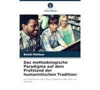 Das methodologische Paradigma auf dem Prüfstand der humanistischen Tradition:: Eine Lektüre von Hans-Georg Gadamers Wahrheit und Methode