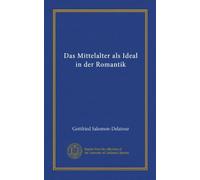 Das Mittelalter als Ideal in der Romantik (Vol-1)