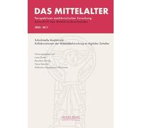 Das Mittelalter. Perspektiven mediävistischer Forschung : Zeitschrift... / 2025, Band 30, Heft 1: Schnittstelle Mediävistik. ... im digitalen Zeitalter