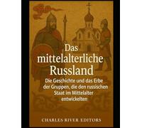 Das mittelalterliche Russland: Die Geschichte und das Erbe der Gruppen, die den russischen Staat im Mittelalter entwickelten