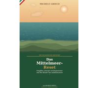 Das Mittelmeer-Reset: Entgiften, Energie zurückgewinnen und den Körper neu ausbalancieren - Die Methode eines Apothekers aus dem Cilento