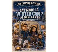DAS MOBILE WINTER-CAMP IN DEN ALPEN: Pisten-Symmetrie im ewigen Eis (Reihe 3: DER CAMPING-BLITZKRIEG - Die totale Dezentralisierung der Erholung)