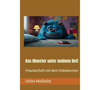Das Monster unter meinem Bett: Freundschaft mit dem Unbekannten