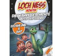 Das Monster von Loch Ness: Die wahre Geschichte hinter der Legende - Zeugenaussagen, geheimnisvolle Fotos, wissenschaftliche Expeditionen, Quiz und Ausmalbilder