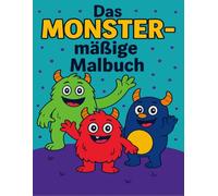 Das MONSTERmäßige Malbuch für Kinder und Erwachsene: 50 schrecklich niedliche Monster