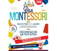 Das Montessori Buch für 0-3 Jahre: 9 Altersstufen, damit du siehst, was gerade zu deinem Kind passt. 140 einfache Aktivitäten für drinnen und draußen - mit dem, was du schon zu Hause hast
